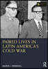 Paired Lives in Latin America's Cold War