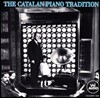 카탈란 피아노 전설 - 알베니즈, 마리티스 외 (The Catalan Piano Tradition)