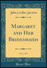Margaret and Her Bridesmaids, Vol. 1 of 3 (Classic Reprint)