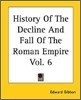 History Of The Decline And Fall Of The Roman Empire Vol. 6
