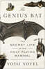 The Genius Bat: The Secret Life of the Only Flying Mammal