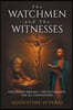 The Watchmen and The Witnesses: One Divine Message, Two Testaments, for All Generations
