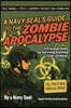 A Navy SEAL's Guide to the Zombie Apocalypse: A Practical Guide for Surviving Anything (Even Zombies)