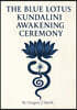 The Blue Lotus Kundalini Awakening Ceremony