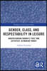 Gender, Class, and Respectability in Leisure