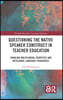 Questioning the Native Speaker Construct in Teacher Education