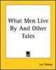 What Men Live By And Other Tales