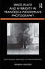 Space, Place and Hybridity in Francesca Woodman’s Photography