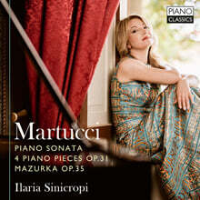 Ilaria Sinicropi 마르투치: 피아노 소나타 외 (Martucci: Piano Sonata, 4 Piano Pieces Op.31, Mazurka Op.35)