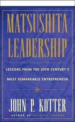 Matsushita: Lessons from the 20th Century&#39;s Most Remarkable Entrepreneur