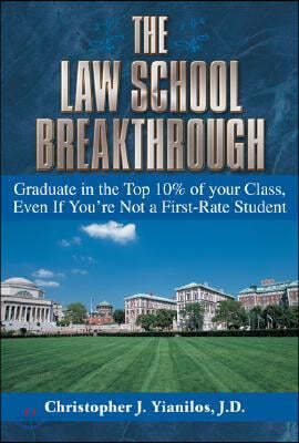 The Law School Breakthrough: Graduate in the Top 10% of Your Class, Even If You&#39;re Not a First-Rate Student