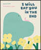 I Will Eat You in the End