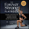The Forever Strong(tm) Playbook: A Six-Week, Science-Based Plan to Sharpen Your Mind, Strengthen Your Body, and Get Healthy at Any Age