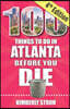 100 Things to Do in Atlanta Before You Die, 4th Edition