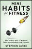 Mini Habits for Fitness: The 60-Day Plan to Rebuild Your Relationship with Exercise