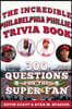 The Incredible Philadelphia Phillies Trivia Book: 300 Questions for the Super-Fan