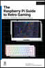 The Raspberry Pi Guide to Retro Gaming: Consoles, Handhelds, and Arcade Machines