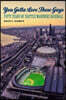 You Gotta Love These Guys: Fifty Years of Seattle Mariners Baseball