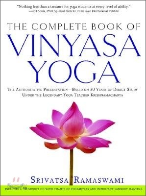 The Complete Book of Vinyasa Yoga: The Authoritative Presentation-Based on 30 Years of Direct Study Under the Legendary Yoga Teacher Krishnamacha [Wit