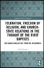 Toleration, Freedom of Religion, and Church–State Relations in the Thought of the First Baptists