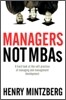 Managers Not MBAs: A Hard Look at the Soft Practice of Managing and Management Development