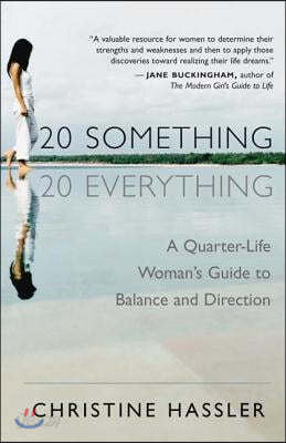 20-Something, 20-Everything: A Quarter-Life Woman&#39;s Guide to Balance and Direction