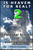 Is Heaven for Real? 2 Personal Stories of Visiting Heaven