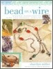 Bead on a Wire: Making Handcrafted Wire and Beaded Jewelry