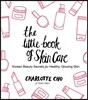 The Little Book of Skin Care: Korean Beauty Secrets for Healthy, Glowing Skin