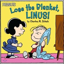 Lose the Blanket, Linus!