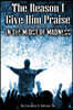 The Reason I Give Him Praise: In The Midst of Madness