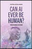 Can AI Ever Be Human?: Consciousness Explained