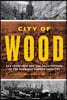 City of Wood: San Francisco and the Architecture of the Redwood Lumber Industry