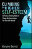 Climbing to Higher Self-Esteem eBook: Applying Positive Thinking Habits to Change the Conversations You Have with Yourself