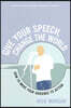 Give Your Speech, Change the World: How to Move Your Audience to Action