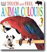 (Touch and Feel) Animal Colours