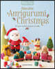 Adorable Amigurumi Christmas: 10 Sweet Crochet Projects to Make