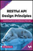 RESTful API Design Principles: A practical guide to the architecture of the web (English Edition)