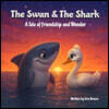 The Swan & The Shark: A Tale of Friendship and Wonder