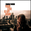 Charlie Wood - Your Love Is My Home (LP)