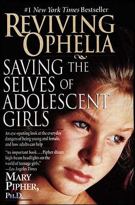 Reviving Ophelia: Saving the Selves of Adolescent Girls