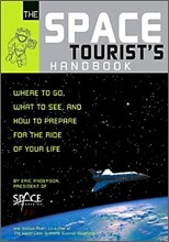 The Space Tourist's Handbook : Where to Go, What to See, and How to Prepare for the Ride of Your LifeQuirk Books