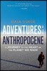 Adventures in the Anthropocene: A Journey to the Heart of the Planet We Made