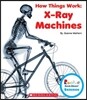 X-Ray Machines (Rookie Read-About Science: How Things Work) (Library Edition)