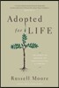 Adopted for Life: The Priority of Adoption for Christian Families and Churches (Updated and Expanded Edition)