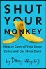 Shut Your Monkey: How to Control Your Inner Critic and Get More Done