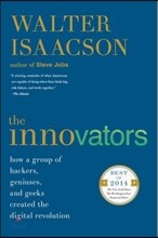 The Innovators: How a Group of Hackers, Geniuses, and Geeks Created the Digital Revolution