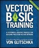 Vector Basic Training: A Systematic Creative Process for Building Precision Vector Artwork
