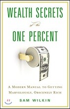 Wealth Secrets of the One Percent Lib/E: A Modern Manual to Getting Marvelously, Obscenely Rich