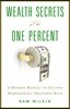 Wealth Secrets of the One Percent: A Modern Manual to Getting Marvelously, Obscenely Rich